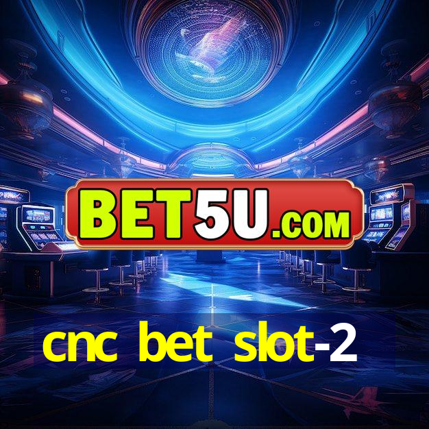 cnc bet slot